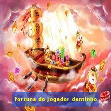 fortuna do jogador dentinho